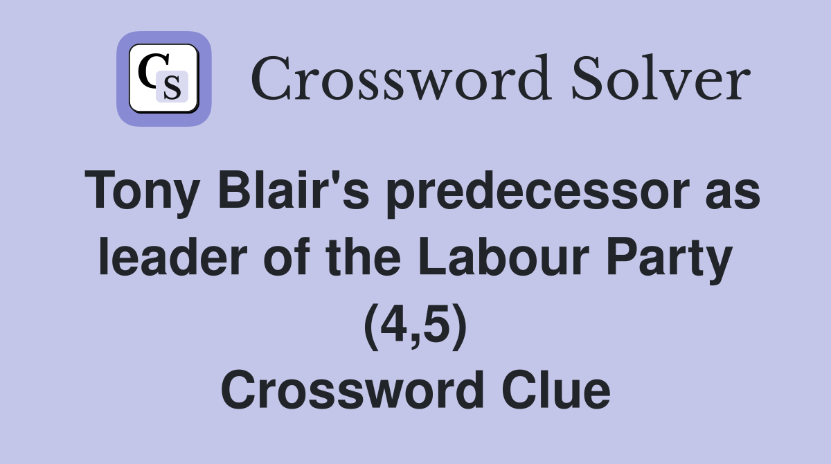 Tony Blair's predecessor as leader of the Labour Party (4,5